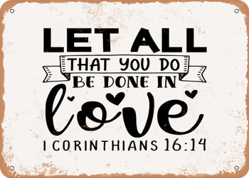 Let All That You Do Be Done In Love I Corinthians 64 - Metal Sign