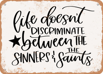 Life Doesn't Discriminate Between Sinners and Saints 2  - Metal Sign