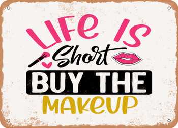 Life is Short Buy the Makeup - Metal Sign