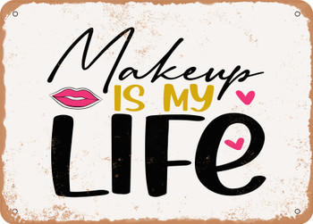 Makeup is My Life - Metal Sign