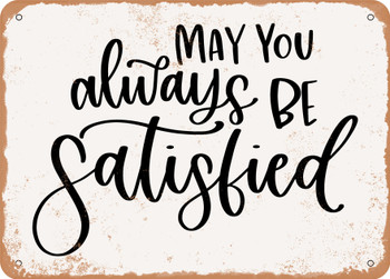 May You Always Be Satisfied - Metal Sign