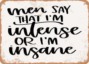 Men Say That I'm Intense or I'm Insane - Metal Sign