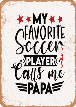 My Favorite Soccer Player Calls Me Papa  - Metal Sign