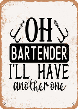 Oh Bartender I'll Have Another One  - Metal Sign