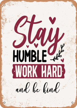 Stay Humble Work Hard and Be Kind  - Metal Sign