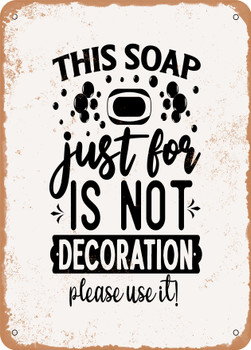This Soap Just For is Not Decoration Please Use It  - Metal Sign