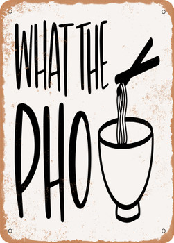 What the Pho  - Metal Sign
