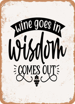 Wine Goes In Wisdom Comes Out  - Metal Sign