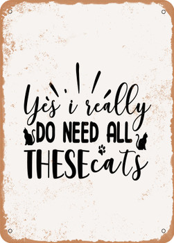 Yes I Really Do Need All these Cats  - Metal Sign