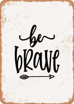 Be Brave  - Metal Sign