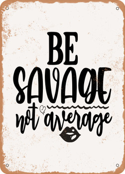 Be Savage Not Average  - Metal Sign
