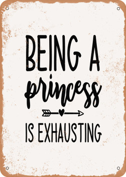 Being a Princess is Exhausting  - Metal Sign