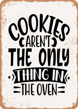 Cookies Aren't the Only Thing In the Oven  - Metal Sign