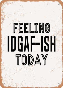Feeling Idgaf-Ish today  - Metal Sign
