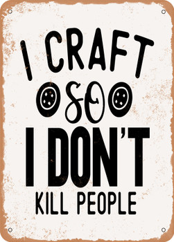 I Craft So I Don't Kill People  - Metal Sign