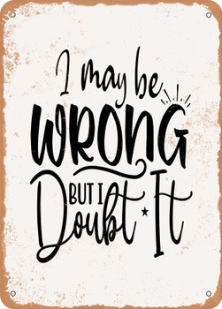 I May Be Wrong But I Doubt It  - Metal Sign