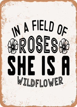 In a Field of Roses She is a Wildflower  - Metal Sign