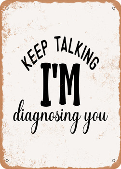 Keep Talking I'm Diagnosing You  - Metal Sign