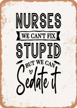 Nurses We Can't Fix Stupid But We Can Sedate It  - Metal Sign