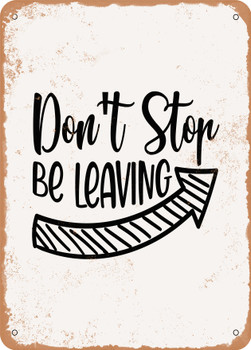 Don't Stop Be Leaving  - Metal Sign