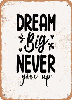 Dream Big Never Give Up  - Metal Sign