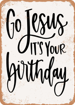 Go Jesus It's Your Birthday  - Metal Sign