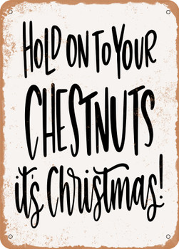 Hold On to Your Chestnuts It's Christmas  - Metal Sign