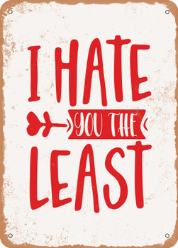 I Hate You the Least  - Metal Sign