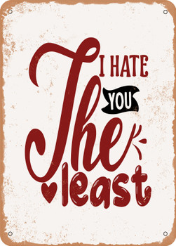 I Hate You the Least - 2  - Metal Sign