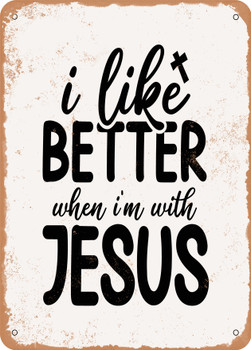 I Like Better When I'm With Jesus  - Metal Sign