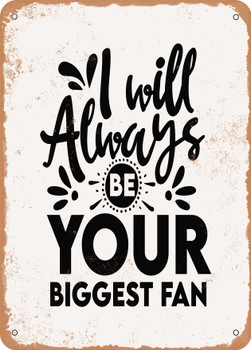 I Will Always Be Your Biggest Fan  - Metal Sign