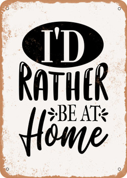 I'd Rather Be At Home  - Metal Sign