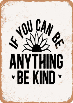 If You Can Be Anything Be Kind  - Metal Sign