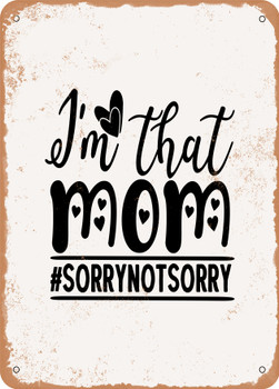 I'm That Mom #sorrynotsorry  - Metal Sign