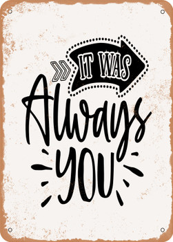 It Was Always You  - Metal Sign