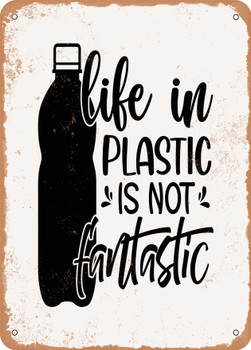 Life In Plastic is Not Fantastic  - Metal Sign