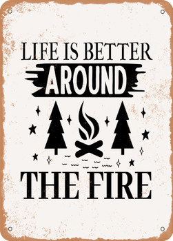 Life is Better Around the Fire  - Metal Sign