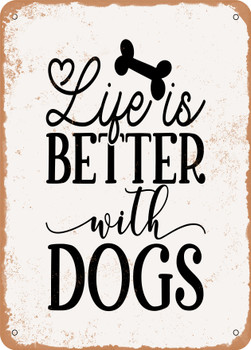 Life is Better With Dogs  - Metal Sign