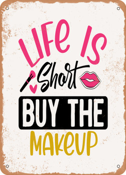 Life is Short Buy the Makeup  - Metal Sign