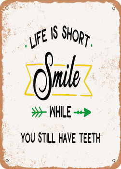 Life is Short Smile While You Still Have Teeth - 3  - Metal Sign