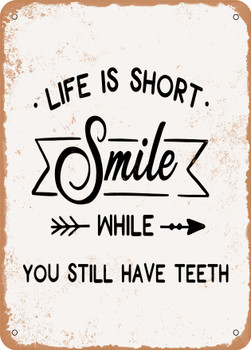 Life is Short Smile While You Still Have Teeth - 4  - Metal Sign