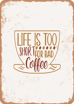 Life is too Short For Bad Coffee  - Metal Sign