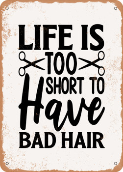 Life is too Short to Have Bad Hair  - Metal Sign