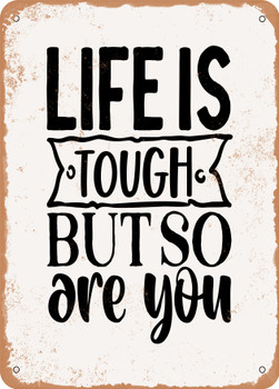 Life is tough But So Are You - 2  - Metal Sign