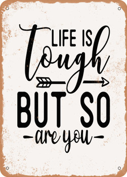 Life is tough But So Are You - 5  - Metal Sign