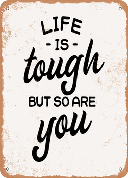 Life is tough But So Are You - 7  - Metal Sign