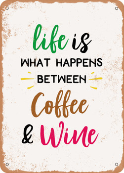 Life is What Happens Between Coffee and Wine  - Metal Sign