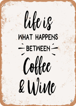 Life is What Happens Between Coffee and Wine - 2  - Metal Sign