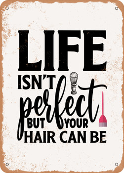 Life Isn't Perfect But Your Hair Can Be  - Metal Sign