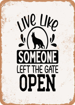 Live Like Someone Left the Gate Open  - Metal Sign